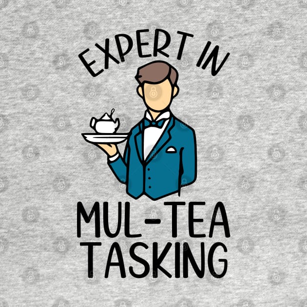 Expert In Mul-Tea Tasking (color) by KayBee Gift Shop